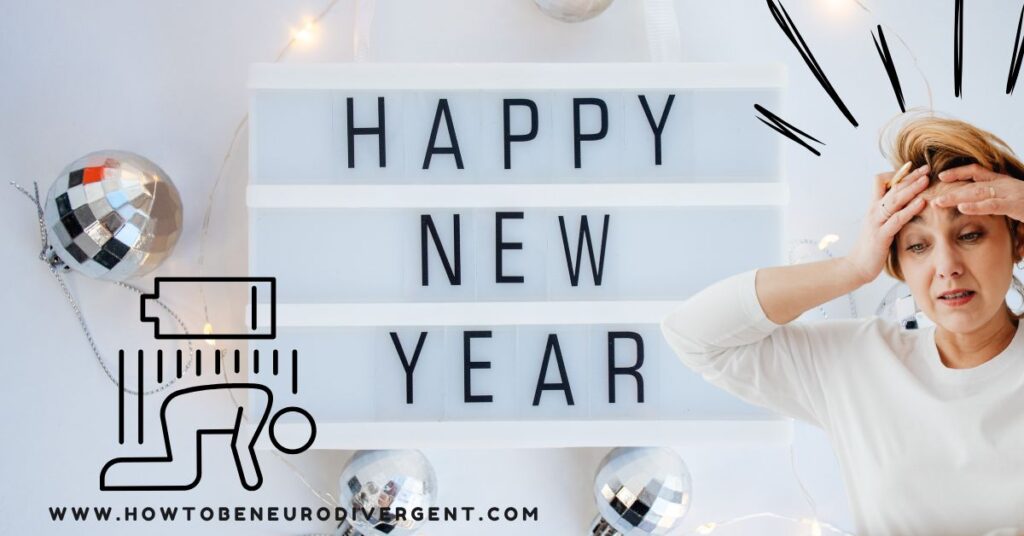 a festive Happy New Year sign with a doodle of a person crawling along with a low battery on their back. An overwhelmed woman has her hands to her head. Rethinking self-improvement for neurodivergent adults at the New Year.